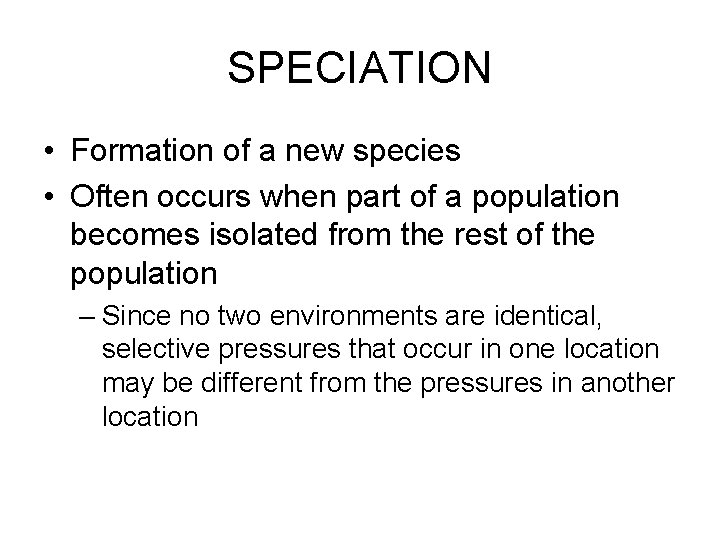 SPECIATION • Formation of a new species • Often occurs when part of a