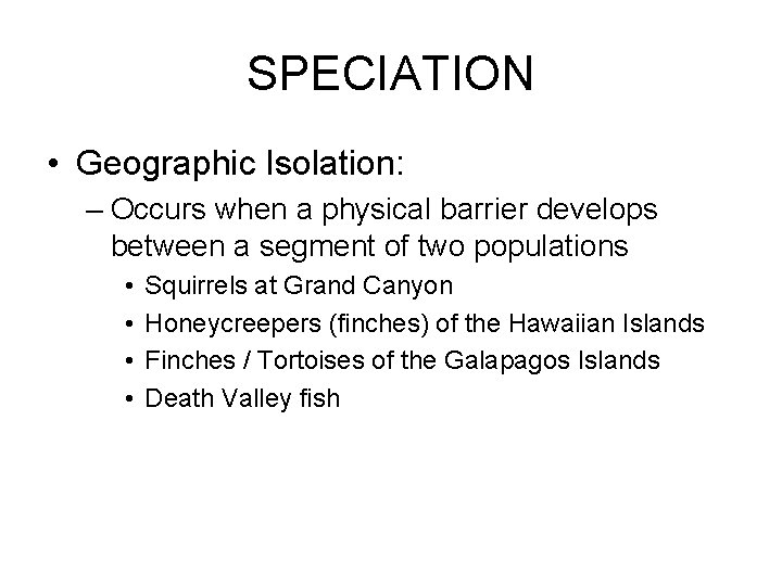 SPECIATION • Geographic Isolation: – Occurs when a physical barrier develops between a segment