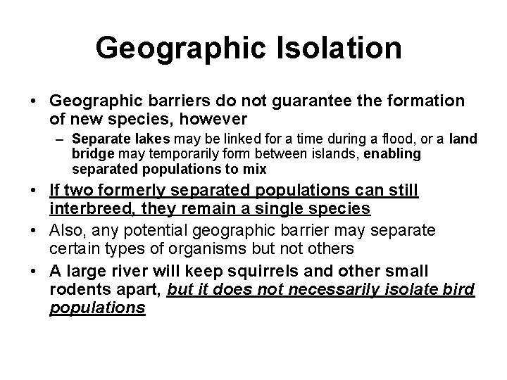 Geographic Isolation • Geographic barriers do not guarantee the formation of new species, however