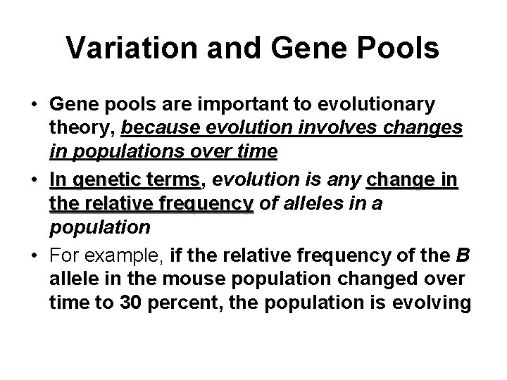 Variation and Gene Pools • Gene pools are important to evolutionary theory, because evolution