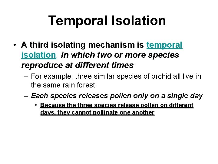 Temporal Isolation • A third isolating mechanism is temporal isolation, in which two or