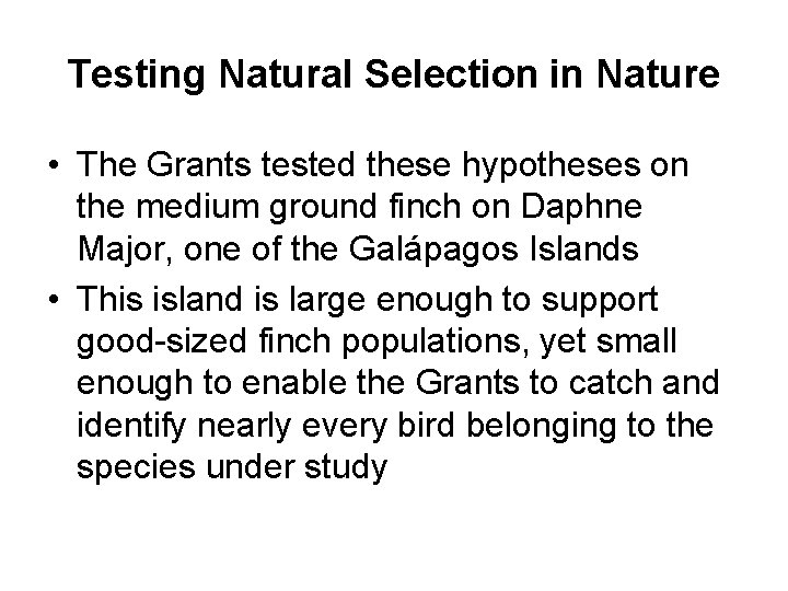 Testing Natural Selection in Nature • The Grants tested these hypotheses on the medium