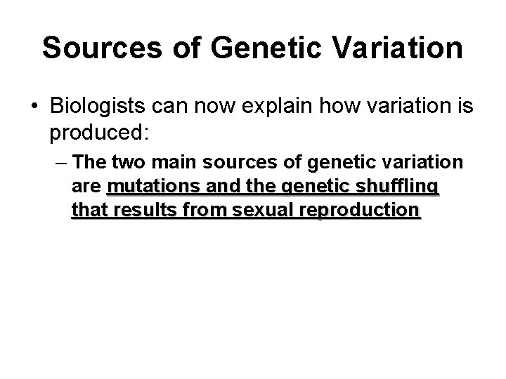 Sources of Genetic Variation • Biologists can now explain how variation is produced: –