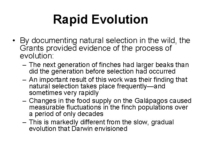 Rapid Evolution • By documenting natural selection in the wild, the Grants provided evidence