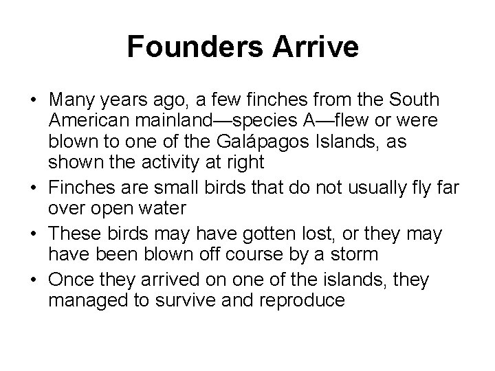 Founders Arrive • Many years ago, a few finches from the South American mainland—species