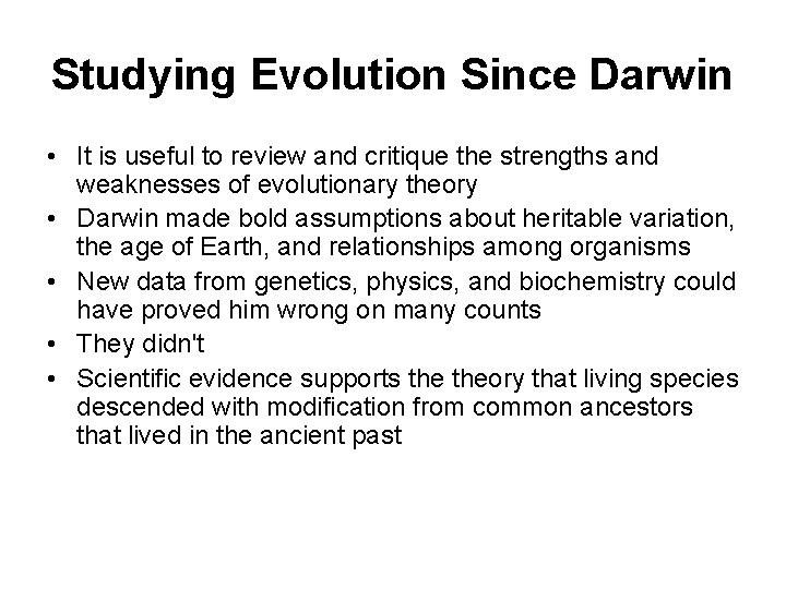 Studying Evolution Since Darwin • It is useful to review and critique the strengths