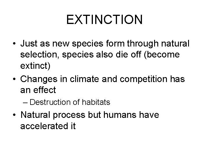 EXTINCTION • Just as new species form through natural selection, species also die off