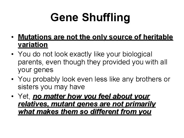 Gene Shuffling • Mutations are not the only source of heritable variation • You