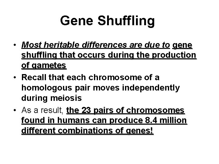 Gene Shuffling • Most heritable differences are due to gene shuffling that occurs during