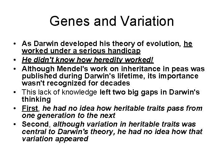 Genes and Variation • As Darwin developed his theory of evolution, he worked under