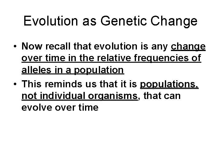 Evolution as Genetic Change • Now recall that evolution is any change over time