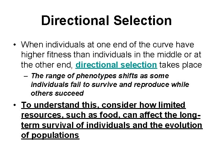 Directional Selection • When individuals at one end of the curve have higher fitness