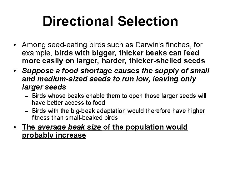 Directional Selection • Among seed-eating birds such as Darwin's finches, for example, birds with