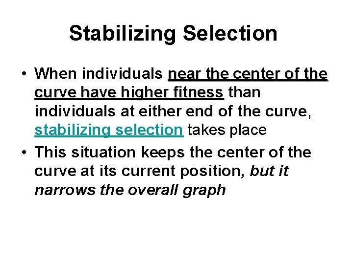 Stabilizing Selection • When individuals near the center of the curve have higher fitness