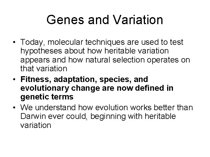 Genes and Variation • Today, molecular techniques are used to test hypotheses about how