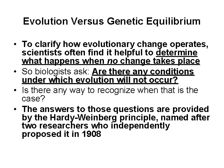 Evolution Versus Genetic Equilibrium • To clarify how evolutionary change operates, scientists often find