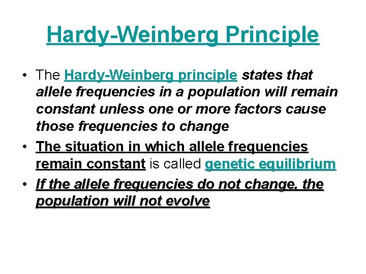 Hardy-Weinberg Principle • The Hardy-Weinberg principle states that allele frequencies in a population will
