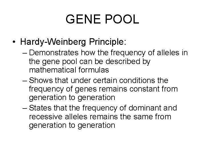 GENE POOL • Hardy-Weinberg Principle: – Demonstrates how the frequency of alleles in the