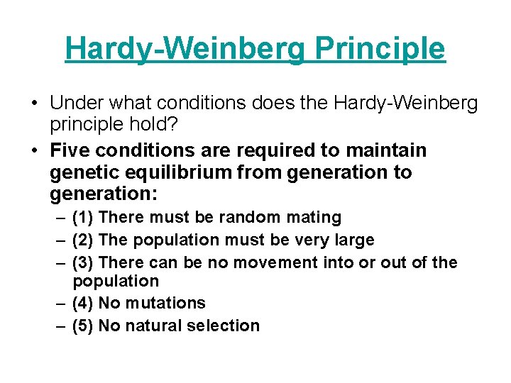 Hardy-Weinberg Principle • Under what conditions does the Hardy-Weinberg principle hold? • Five conditions