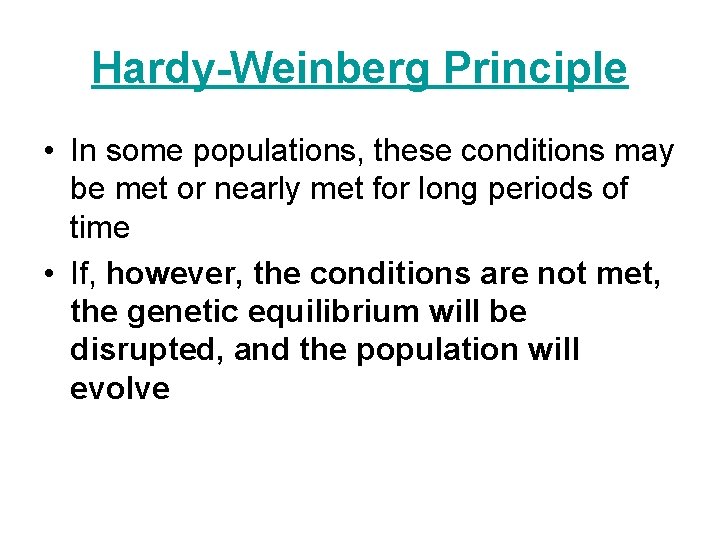 Hardy-Weinberg Principle • In some populations, these conditions may be met or nearly met
