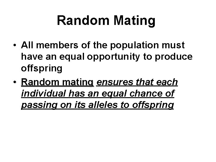 Random Mating • All members of the population must have an equal opportunity to