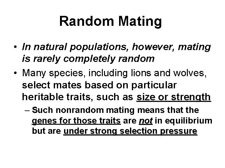 Random Mating • In natural populations, however, mating is rarely completely random • Many