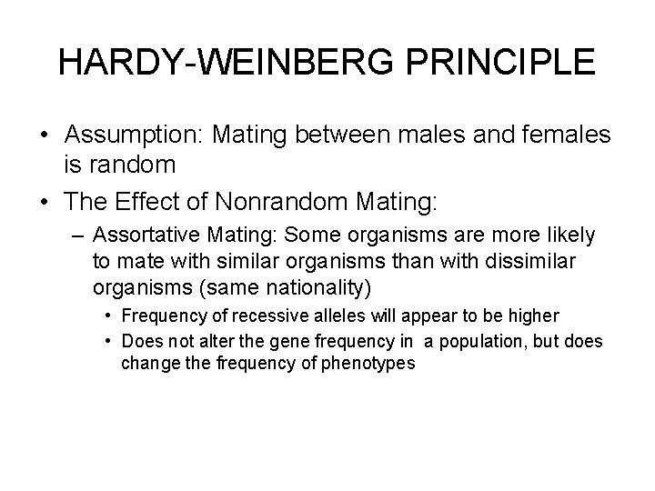 HARDY-WEINBERG PRINCIPLE • Assumption: Mating between males and females is random • The Effect