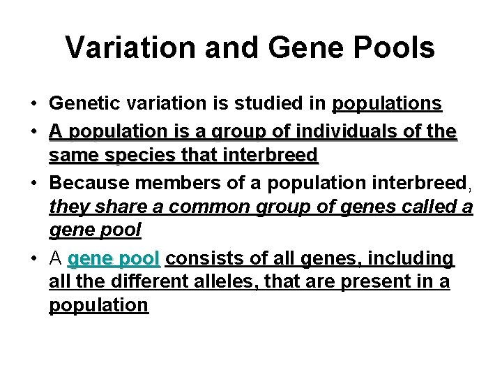 Variation and Gene Pools • Genetic variation is studied in populations • A population