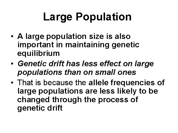 Large Population • A large population size is also important in maintaining genetic equilibrium