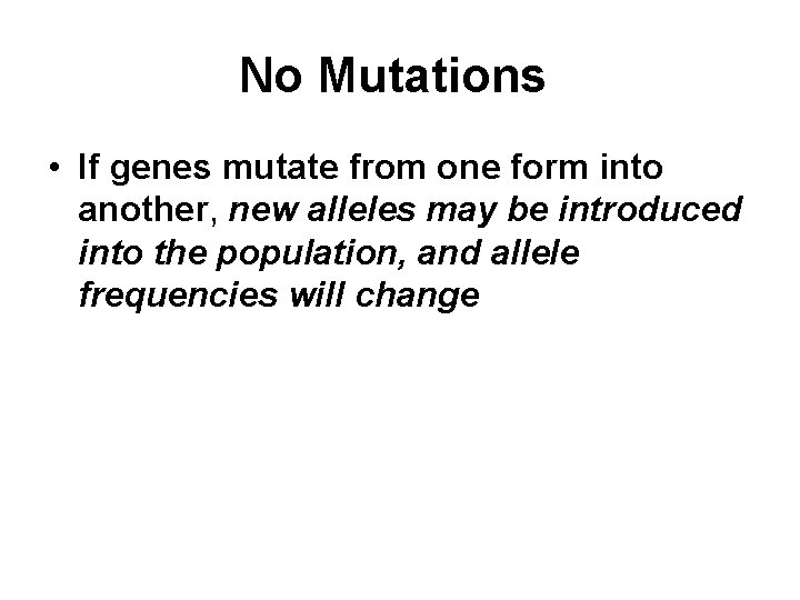 No Mutations • If genes mutate from one form into another, new alleles may