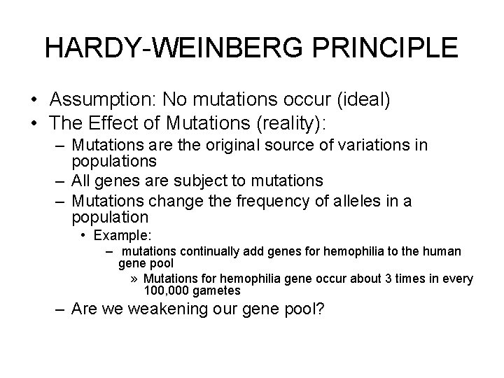 HARDY-WEINBERG PRINCIPLE • Assumption: No mutations occur (ideal) • The Effect of Mutations (reality):