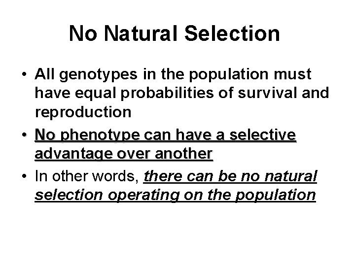 No Natural Selection • All genotypes in the population must have equal probabilities of