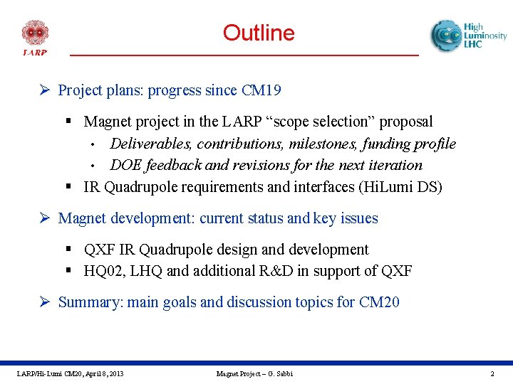 Outline Ø Project plans: progress since CM 19 § Magnet project in the LARP