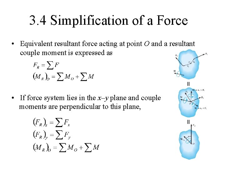 3. 4 Simplification of a Force • Equivalent resultant force acting at point O