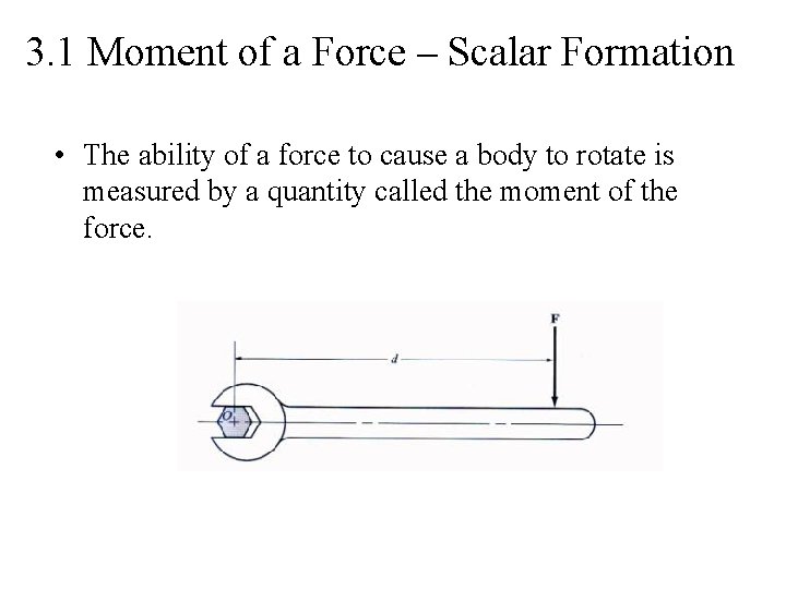 3. 1 Moment of a Force – Scalar Formation • The ability of a