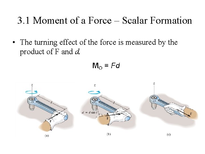 3. 1 Moment of a Force – Scalar Formation • The turning effect of