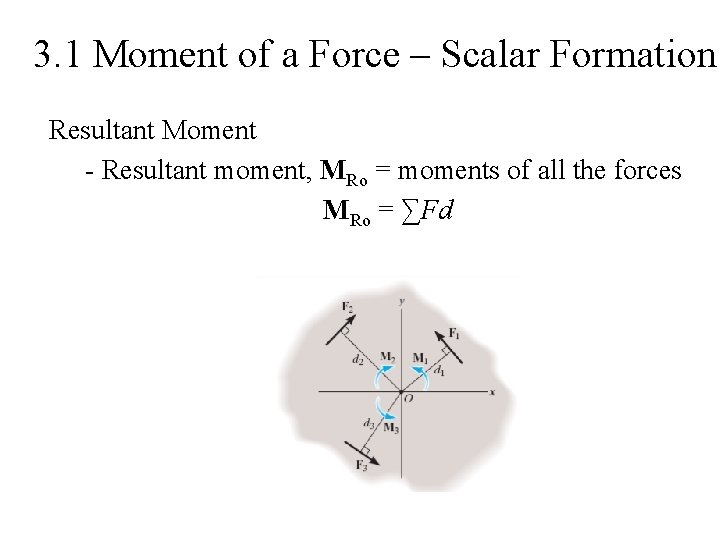 3. 1 Moment of a Force – Scalar Formation Resultant Moment - Resultant moment,