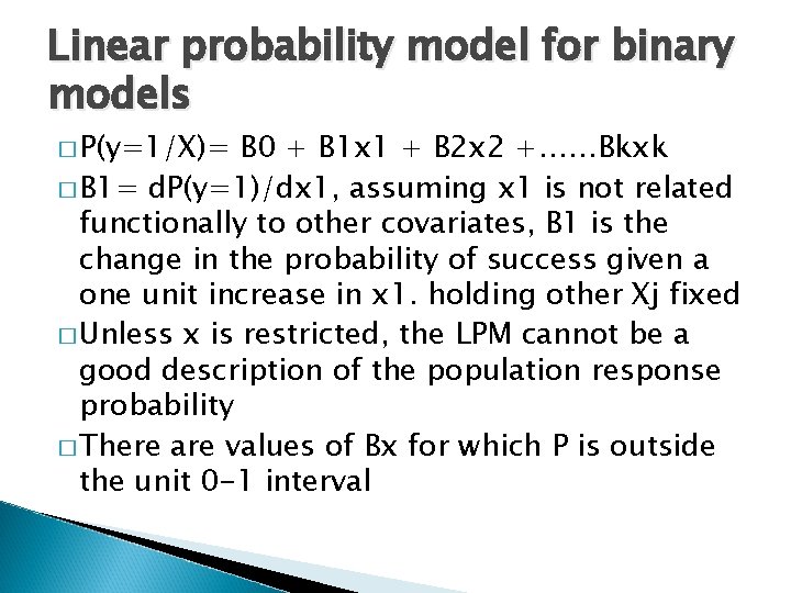 Linear probability model for binary models � P(y=1/X)= B 0 + B 1 x