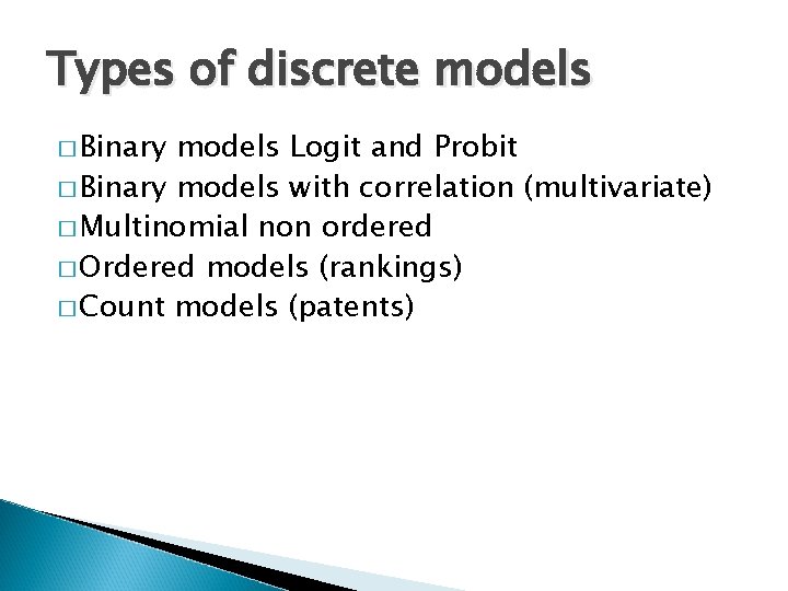 Types of discrete models � Binary models Logit and Probit � Binary models with Types of discrete models � Binary models Logit and Probit � Binary models with