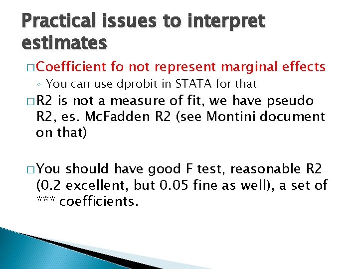 Practical issues to interpret estimates � Coefficient fo not represent marginal effects ◦ You