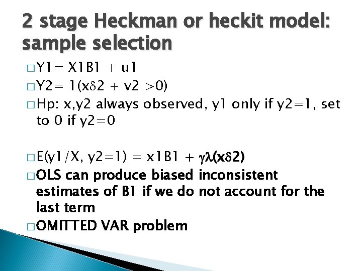 2 stage Heckman or heckit model: sample selection � Y 1= X 1 B