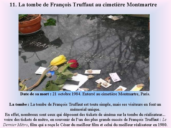 11. La tombe de François Truffaut au cimetière Montmartre Date de sa mort :