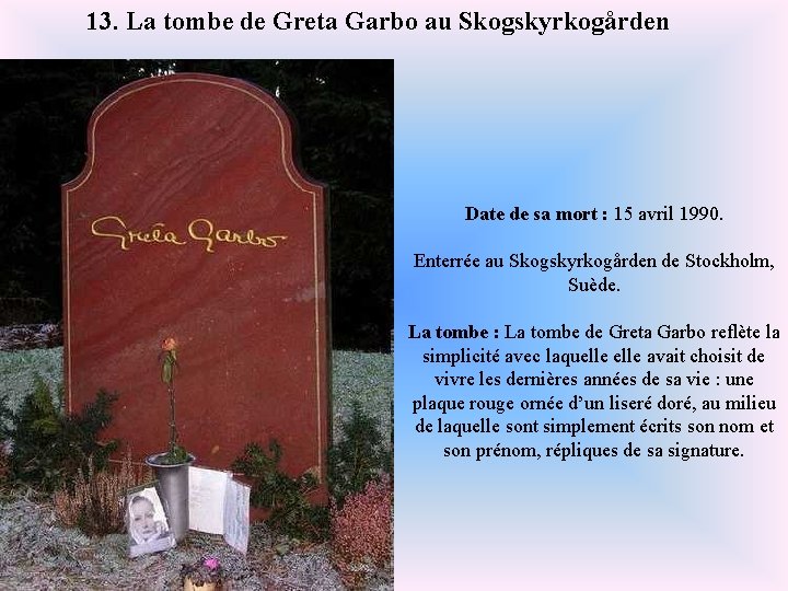 13. La tombe de Greta Garbo au Skogskyrkogården Date de sa mort : 15