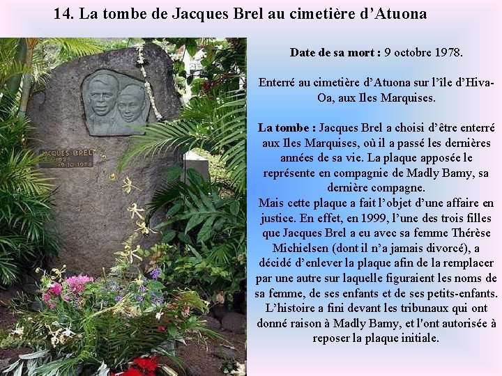 14. La tombe de Jacques Brel au cimetière d’Atuona Date de sa mort :
