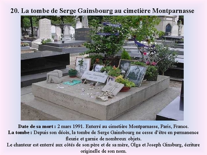 20. La tombe de Serge Gainsbourg au cimetière Montparnasse Date de sa mort :