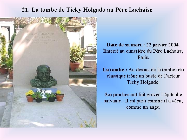 21. La tombe de Ticky Holgado au Père Lachaise Date de sa mort :