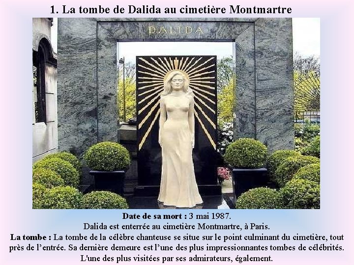 1. La tombe de Dalida au cimetière Montmartre Date de sa mort : 3