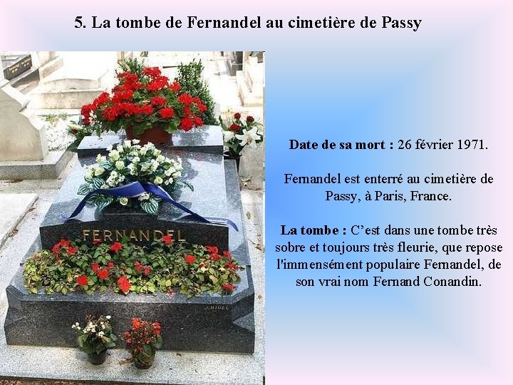 5. La tombe de Fernandel au cimetière de Passy Date de sa mort :