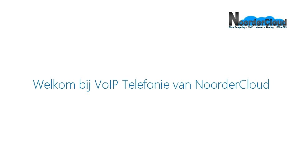 Welkom bij Vo. IP Telefonie van Noorder. Cloud 