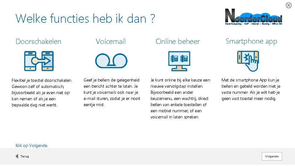 Welke functies heb ik dan ? Doorschakelen Flexibel je toestel doorschakelen. Gewoon zelf of